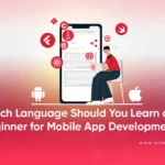 Which Language Should You Learn As A Beginner For Mobile App Development?